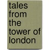 Tales from the Tower of London door Margaret Donnelly