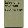 Tales of a Cold War Submariner door Dan Summitt