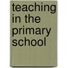 Teaching in the Primary School door Roger Merry