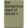 The Dangerous Days of Daniel X door Michael Ledwidge
