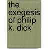 The Exegesis of Philip K. Dick door Philip K. Dick
