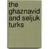 The Ghaznavid and Seljuk Turks