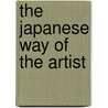 The Japanese Way of the Artist door H. E Davey