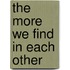 The More We Find in Each Other