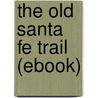 The Old Santa Fe Trail (Ebook) by Colonel Henry Inman