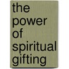 The Power of Spiritual Gifting door Sonia Easley