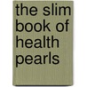 The Slim Book of Health Pearls by Sheldon Cohen M.D.