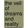 The Veil of Dreams and Reality door Duncan G�etz