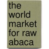 The World Market for Raw Abaca door Icon Group International