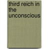 Third Reich in the Unconscious by Vamik D. Volkan