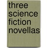 Three Science Fiction Novellas door J.H. Rosny