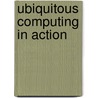 Ubiquitous Computing in Action by Douglas A. Perednia