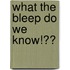 What the Bleep Do We Know!?�
