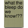 What the Bleep Do We Know!?� door William Arntz