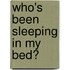 Who's Been Sleeping in My Bed?