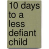 10 Days to a Less Defiant Child door Ph.D. Jeffrey Bernstein