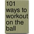 101 Ways to Workout on the Ball