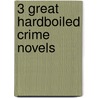 3 Great Hardboiled Crime Novels door Tim Maleeny