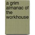 A Grim Almanac of the Workhouse