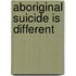 Aboriginal Suicide Is Different