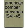 American Bomber Crewman 1941-45 door Gregory Fremontbarnes