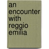 An Encounter with Reggio Emilia by Linda Kinney