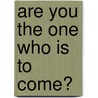 Are You the One Who Is to Come? door Michael F. Bird