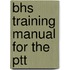 Bhs Training Manual for the Ptt