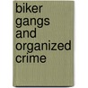 Biker Gangs and Organized Crime door Thomas Barker