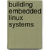 Building Embedded Linux Systems