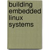 Building Embedded Linux Systems door Karim Yaghmour