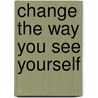 Change the Way You See Yourself by Pieter Cramer
