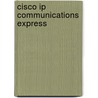 Cisco Ip Communications Express by Carolyn Begg