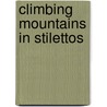 Climbing Mountains in Stilettos by Carol Brunelli