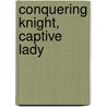 Conquering Knight, Captive Lady door Anne Obrien