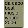 Da Capo Best Music Writing 2006 by Daphne Carr