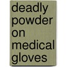 Deadly Powder on Medical Gloves door Richard F. Edlich Md Phd