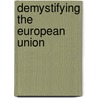 Demystifying the European Union door Roy H. Ginsberg