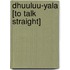 Dhuuluu-Yala [To Talk Straight]