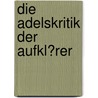 Die Adelskritik Der Aufkl�Rer by Erik Lautenschlager
