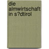 Die Almwirtschaft in S�Dtirol door Bettina Müller