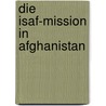 Die Isaf-Mission in Afghanistan door Lukas Hermann