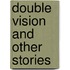 Double Vision and Other Stories