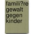 Famili�Re Gewalt Gegen Kinder
