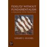 Fidelity Without Fundamentalism by Gerard J. Hughes
