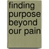 Finding Purpose Beyond Our Pain