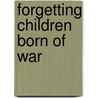 Forgetting Children Born of War door Charli Carpenter