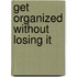 Get Organized Without Losing It