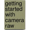 Getting Started with Camera Raw door Ben Long