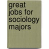 Great Jobs for Sociology Majors by Stephen Lambert